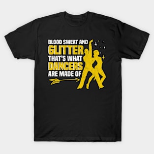 Blood Sweat and Glitter That's What Dancers Are Made Of T-Shirt